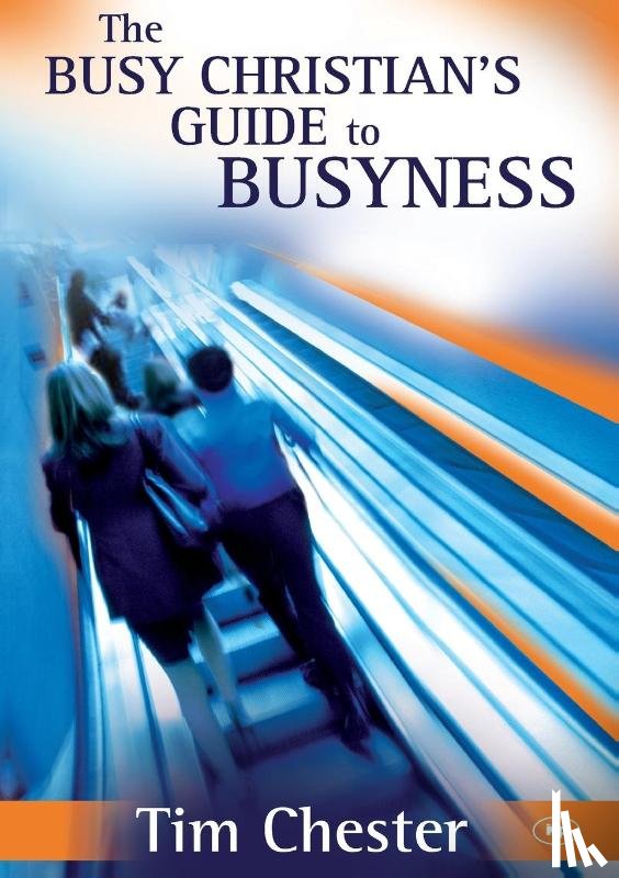 Chester, Dr Tim (Author) - The Busy Christian's Guide to Busyness