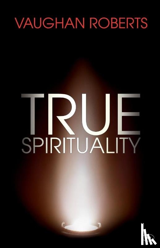 Roberts, Vaughan (Author) - True Spirituality