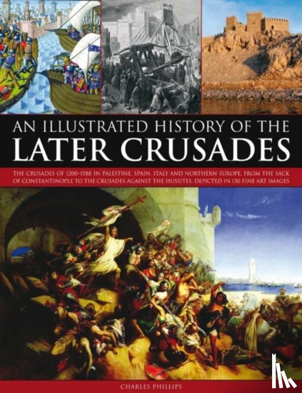 Phillips, Charles - Illustrated History of the Later Crusades