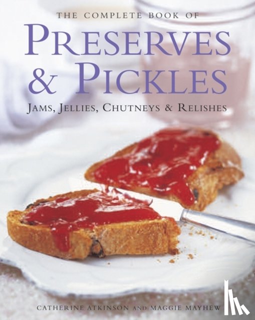 Atkinson, Catherine, Mayhew, Maggie - The Complete Book of Preserves & Pickles