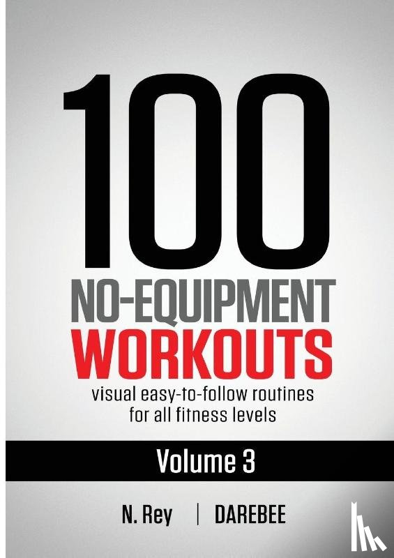 Rey, N - 100 No-Equipment Workouts Vol. 3