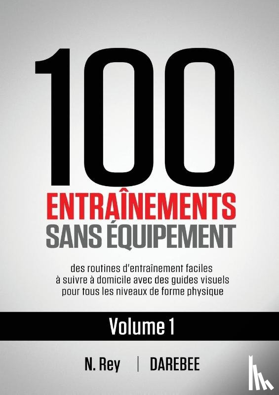 Rey, N - 100 Entrainements Sans Equipement Vol. 1