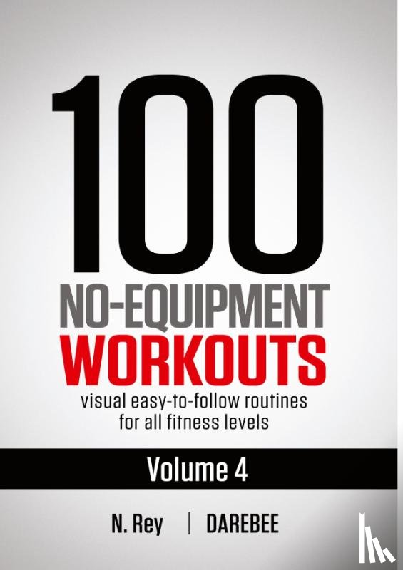 Rey, N - 100 No-Equipment Workouts Vol. 4