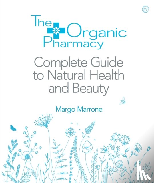Marrone, Margo - The Organic Pharmacy Complete Guide to Natural Health and Beauty