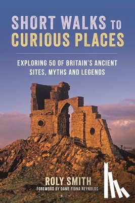 Smith, Roly - Short Walks to Curious Places