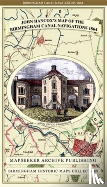 Hancox, John, Mapseeker Publishing Ltd. - John Hancox's Map of the Birmingham Canal Navigations 1864