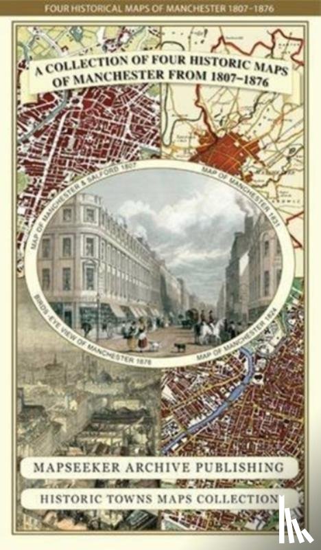 Mapseeker Publishing Ltd. - Manchester 1650 - 1876 - Fold Up Map featuring William Swire's Plan of Manchester and Environs 1824, Cole and Ropers Plan of Manchester and Salford 1807, Dawson's Reform Plan of 1831, A Birds Eye View of 1876 Manchester and a Plan of Manchester of 1