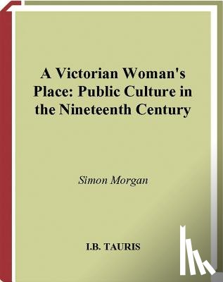 Morgan, Simon - A Victorian Woman's Place