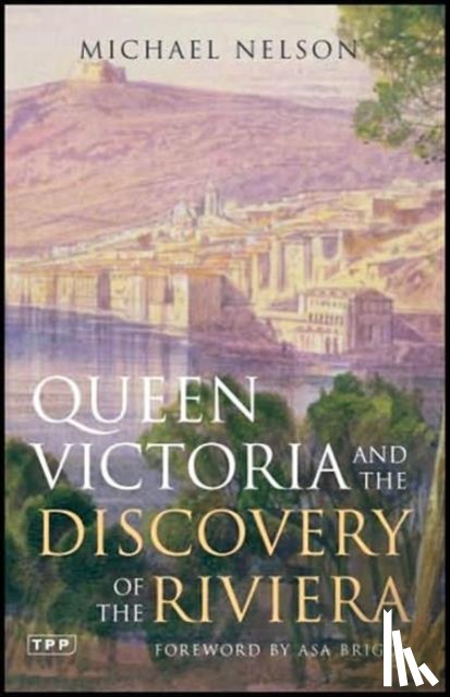 Nelson, Michael - Queen Victoria and the Discovery of the Riviera
