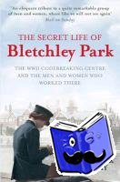 McKay, Sinclair - The Secret Life of Bletchley Park