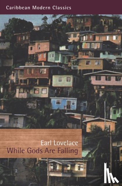 Lovelace, Earl - While Gods Are Falling