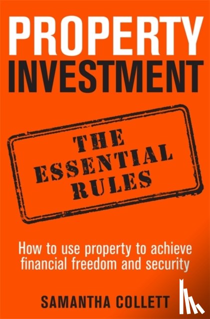 Collett, Samantha - Property Investment: the essential rules