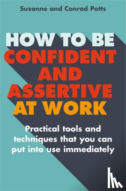 Potts, Conrad, Potts, Suzanne - How to be Confident and Assertive at Work