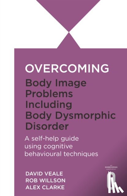 Clarke, Alexandra, Veale, David, Willson, Rob - Overcoming Body Image Problems including Body Dysmorphic Disorder