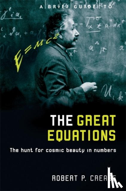 Crease, Robert - A Brief Guide to the Great Equations