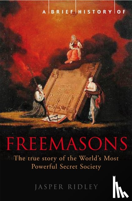 Ridley, Jasper - A Brief History of the Freemasons