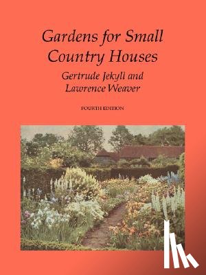 Jekyll, Gertrude, Weaver, Lawrence - Gardens for Small Country Houses