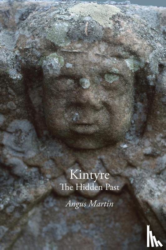 Martin, Angus - Kintyre: The Hidden Past