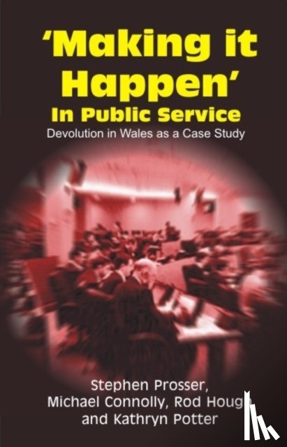 Prosser, Stephen, Connolly, Michael, Hough, Rod, Potter, Kathryn - Making it Happen in Public Service