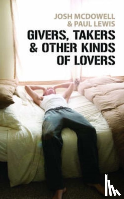 McDowell, Josh, Lewis, Paul - Givers, Takers And Other Kinds of Lovers