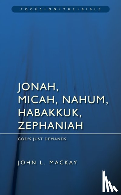 Mackay, John L. - Jonah, Micah, Nahum, Habakkuk & Zephaniah: God's Just Demands