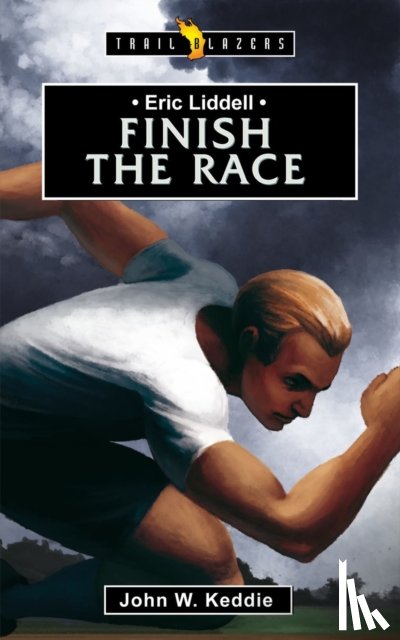 Keddie, John - Eric Liddell: Finish the Race