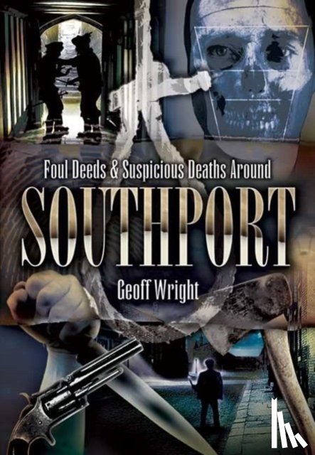 Wright, Geoffrey - Foul Deeds and Suspicious Deaths Around Southport