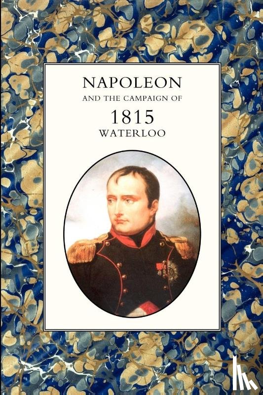 Houssaye, Henry - Napoleon and the Campaign of 1815: Waterloo