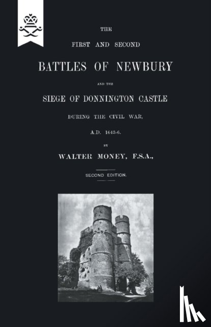 Money, Walter - First and Second Battles of Newbury and the Siege of Donnington Castle During the Civil War 1643 -1646