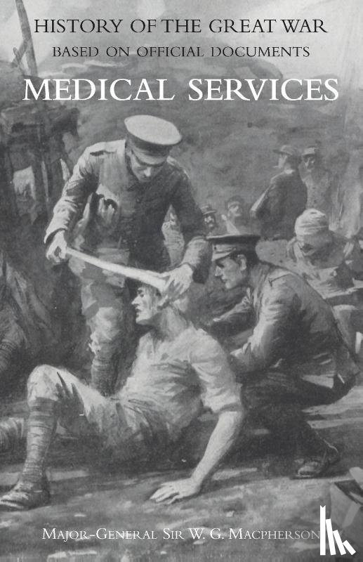 General W G MacPherson, Sir Major - Medical (Campaign) Services Vol 2(official History of the Great War Based on Official Documents)
