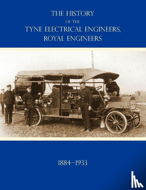 Short, Major O.M. - HISTORY OF THE TYNE ELECTRICAL ENGINEERS, ROYAL ENGINEERSFrom the Formation of the Submarine Mining Company of the 1st Newcastle-upon-Tyne and Durham (Volunteers) Royal Engineers in 1884 to 1933