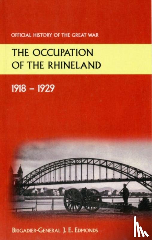 Edmonds, Sir Brig-Gen J E - The Occupation of the Rhineland 1918-1929official History of the Great War.