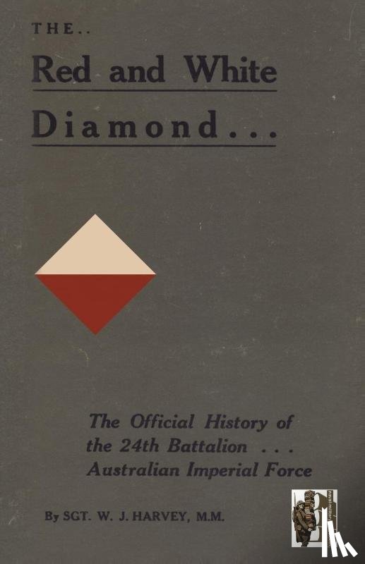 Harvey, Sgt. W J MM - RED AND WHITE DIAMONDAuthorised History of the Twenty-fourth Battalion AIF