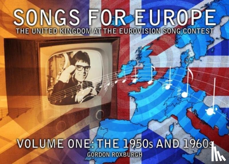 Roxburgh, Gordon - Songs for Europe: The United Kingdom at the Eurovision Song Contest