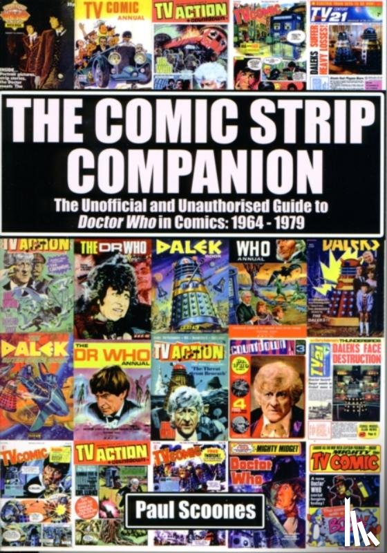 Scoones, Paul - The Comic Strip Companion: the Unofficial and Unauthorised Guide to Doctor Who in Comics: 1964 - 1979
