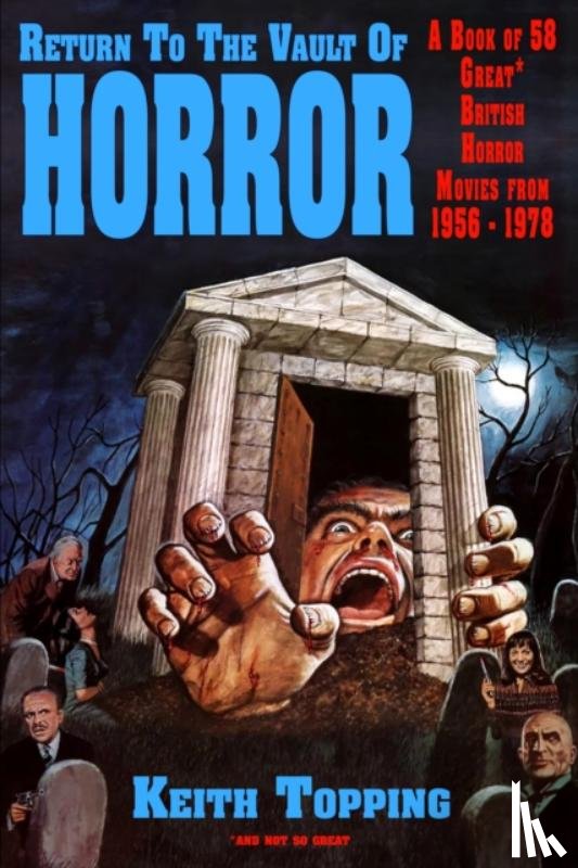 Topping, Keith - Return To The Vault of Horror (A Guide to 58 Great British Horror Movies From 1956 – 1978)