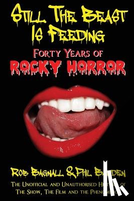 Bagnall, Rob - Still the Beast is Feeding: Forty Years of Rocky Horror