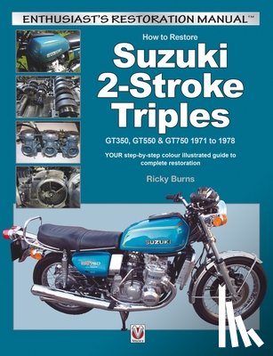 Burns, Ricky - How to Restore Suzuki 2-Stroke Triples Gt350, Gt550 & Gt750 1971 to 1978