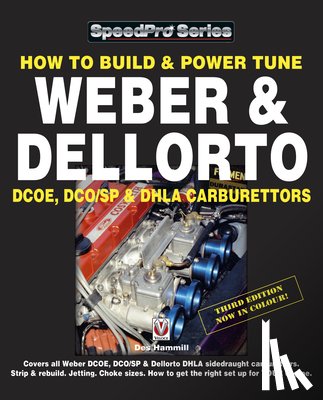 Hammill, Des - How to Build & Power Tune Weber & Dellorto Dcoe, Dco/Sp & Dhla Carburettors 3rd Edition