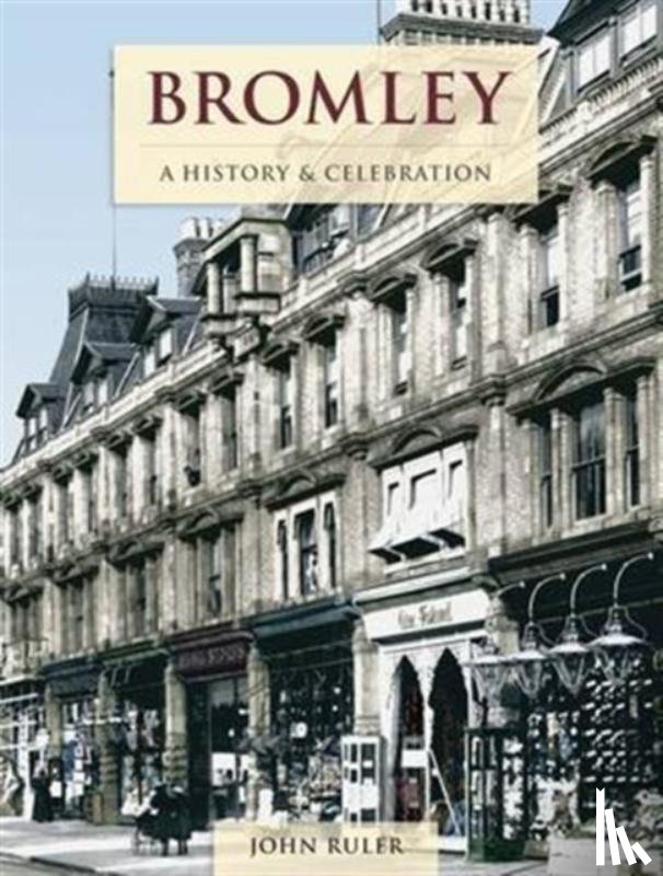 Ruler, John - Bromley - A History And Celebration