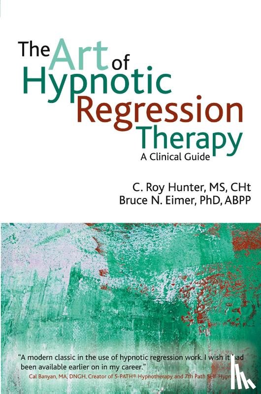 Hunter, C Roy, Eimer, Bruce N - The Art of Hypnotic Regression Therapy