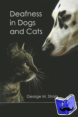 Strain, George M. - Deafness in Dogs and Cats