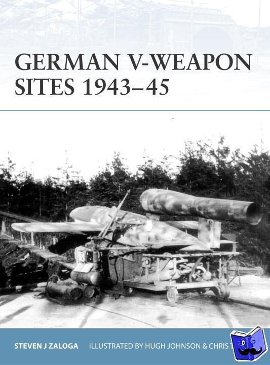 Zaloga, Steven J. (Author) - German V-Weapon Sites 1943-45