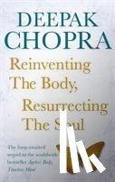 Chopra, Dr Deepak - Reinventing the Body, Resurrecting the Soul