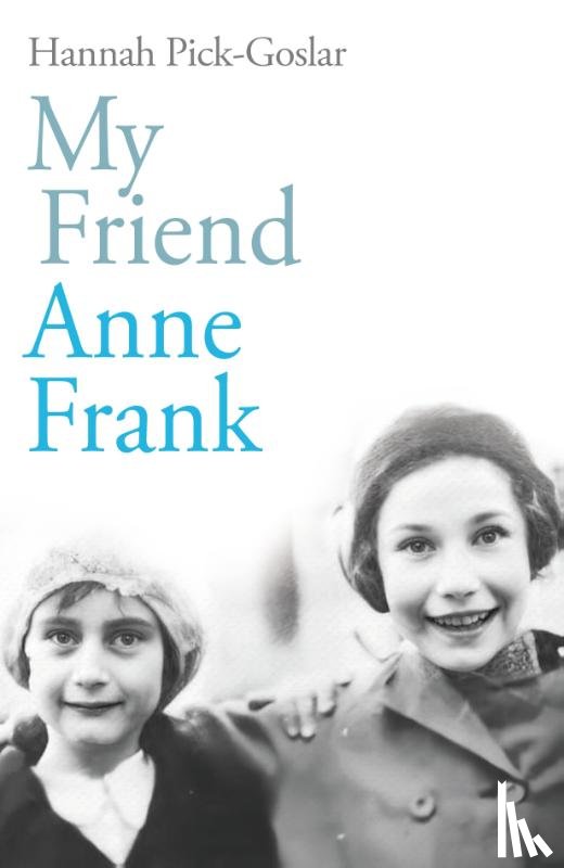 Pick-Goslar, Hannah - My Friend Anne Frank