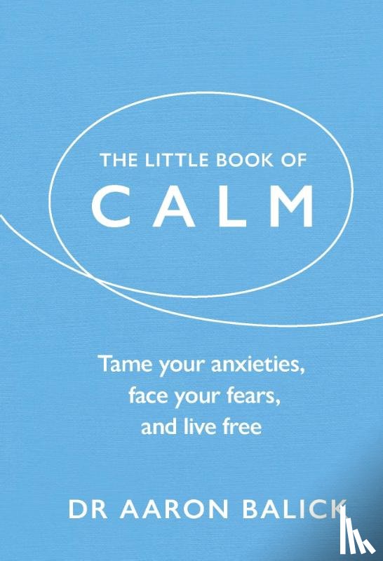Balick, Dr Aaron - The Little Book of Calm
