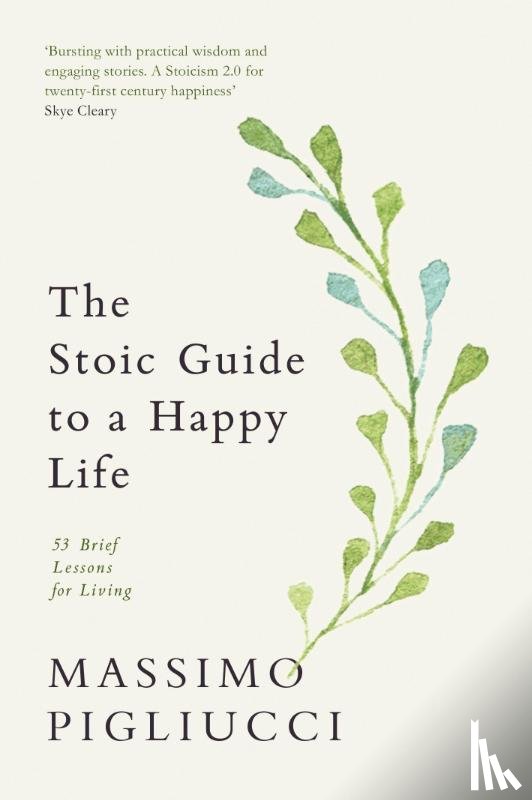 Pigliucci, Massimo - The Stoic Guide to a Happy Life