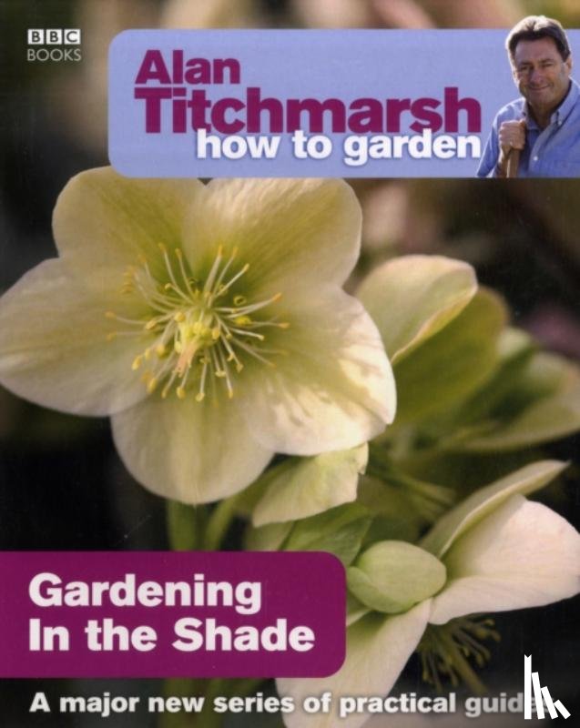 Titchmarsh, Alan - Alan Titchmarsh How to Garden: Gardening in the Shade