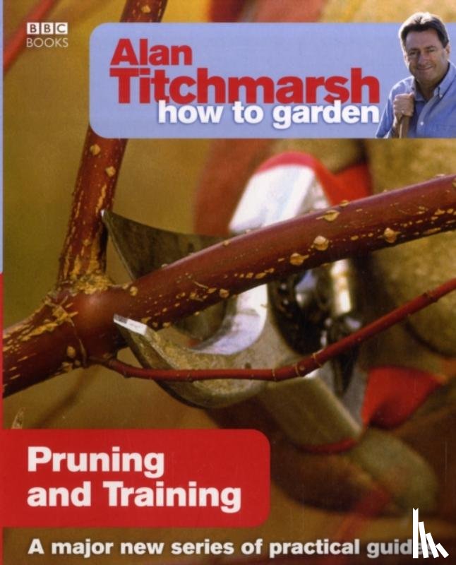 Titchmarsh, Alan - Alan Titchmarsh How to Garden: Pruning and Training