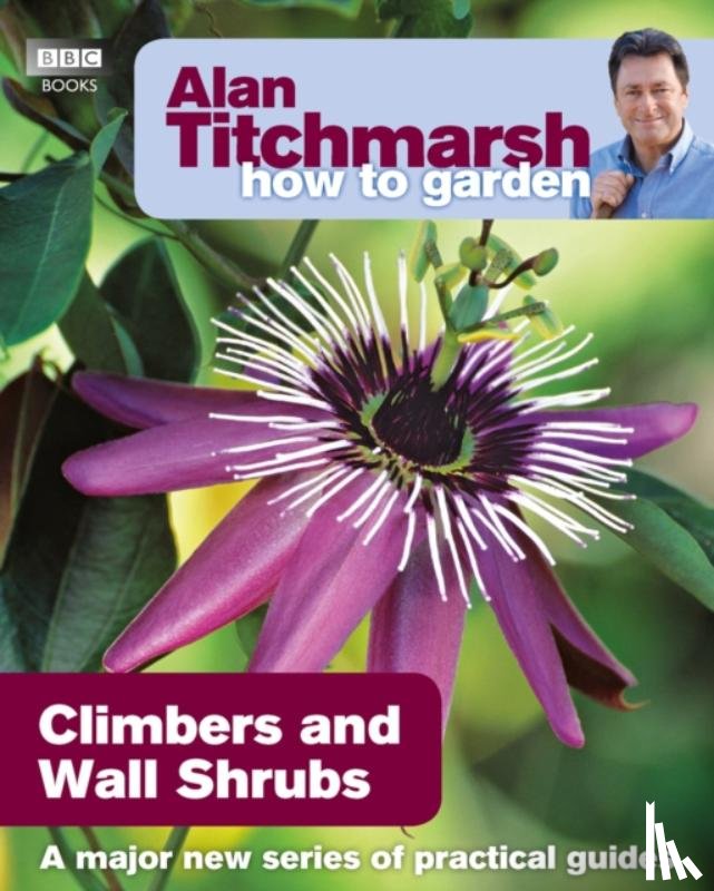 Titchmarsh, Alan - Alan Titchmarsh How to Garden: Climbers and Wall Shrubs